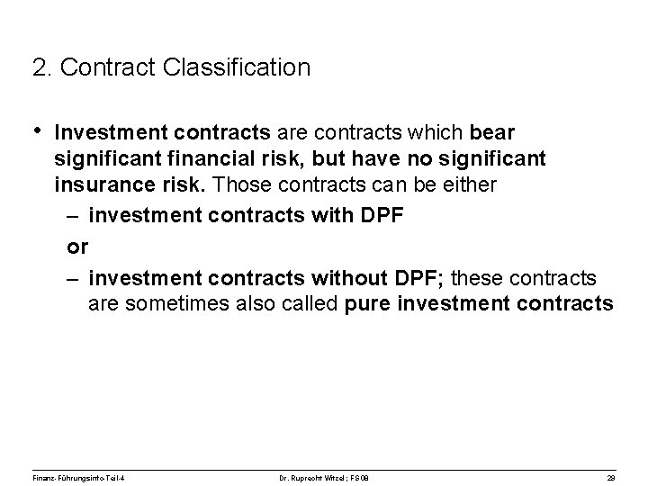 2. Contract Classification • Investment contracts are contracts which bear significant financial risk, but