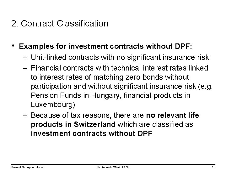 2. Contract Classification • Examples for investment contracts without DPF: – Unit-linked contracts with