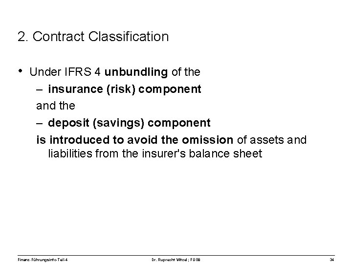 2. Contract Classification • Under IFRS 4 unbundling of the – insurance (risk) component