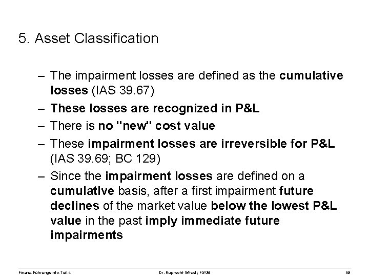 5. Asset Classification – The impairment losses are defined as the cumulative losses (IAS