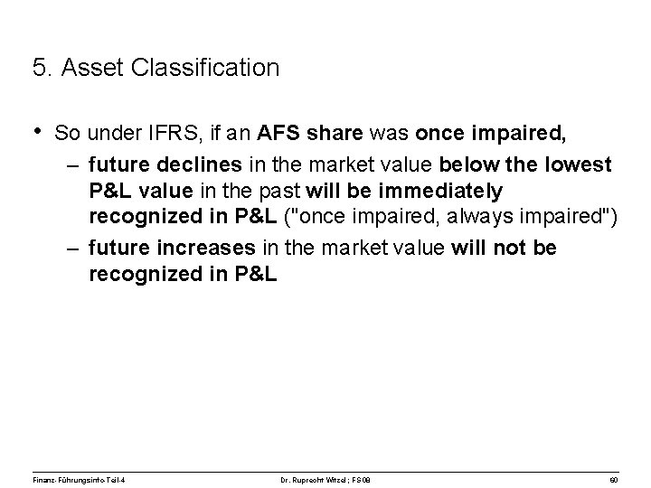 5. Asset Classification • So under IFRS, if an AFS share was once impaired,