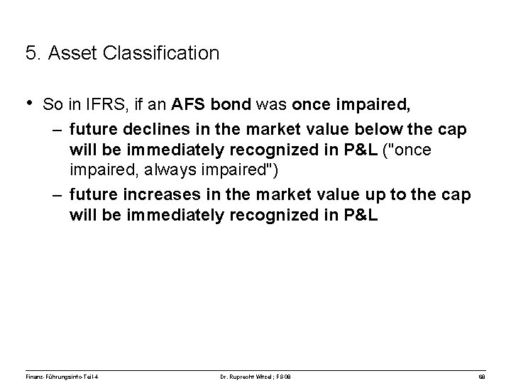 5. Asset Classification • So in IFRS, if an AFS bond was once impaired,