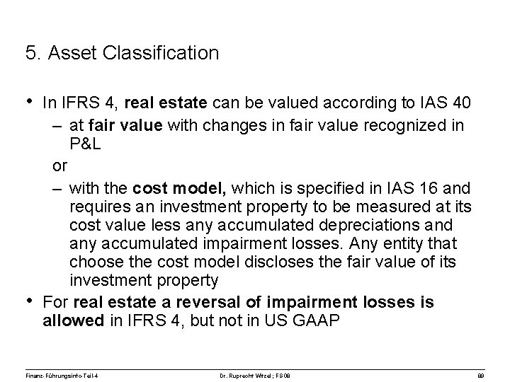 5. Asset Classification • In IFRS 4, real estate can be valued according to