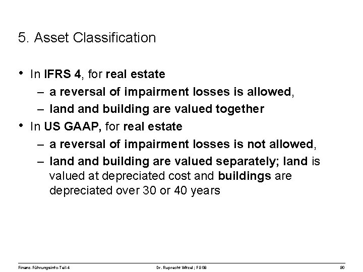 5. Asset Classification • In IFRS 4, for real estate – a reversal of