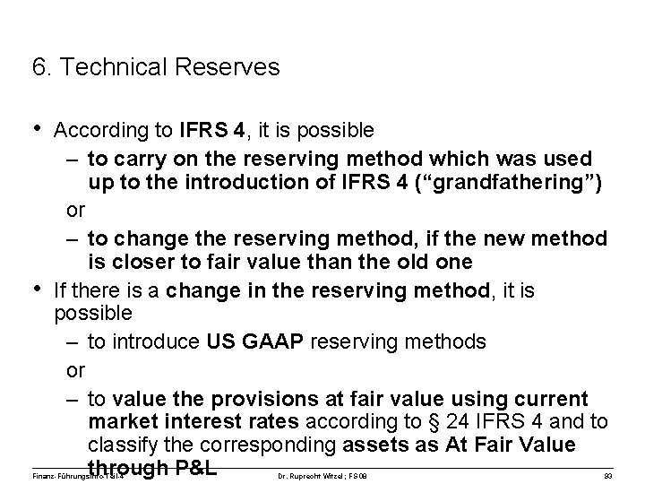 6. Technical Reserves • According to IFRS 4, it is possible – to carry