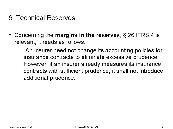 6. Technical Reserves • Concerning the margins in the reserves, § 26 IFRS 4