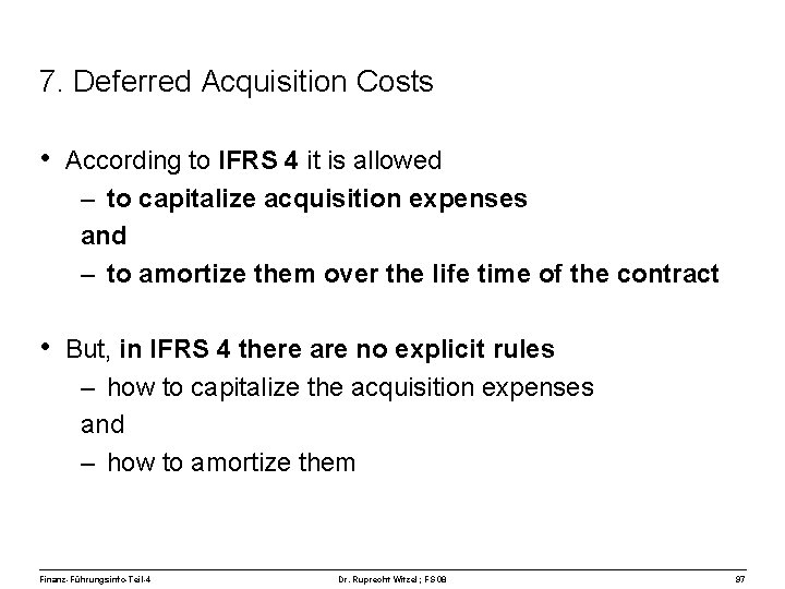 7. Deferred Acquisition Costs • According to IFRS 4 it is allowed – to