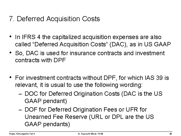 7. Deferred Acquisition Costs • In IFRS 4 the capitalized acquisition expenses are also
