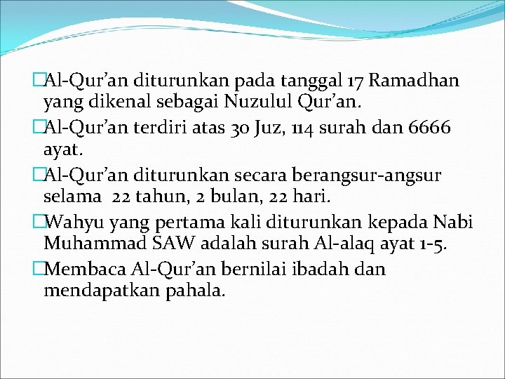 �Al-Qur’an diturunkan pada tanggal 17 Ramadhan yang dikenal sebagai Nuzulul Qur’an. �Al-Qur’an terdiri atas