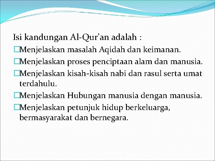 Isi kandungan Al-Qur’an adalah : �Menjelaskan masalah Aqidah dan keimanan. �Menjelaskan proses penciptaan alam