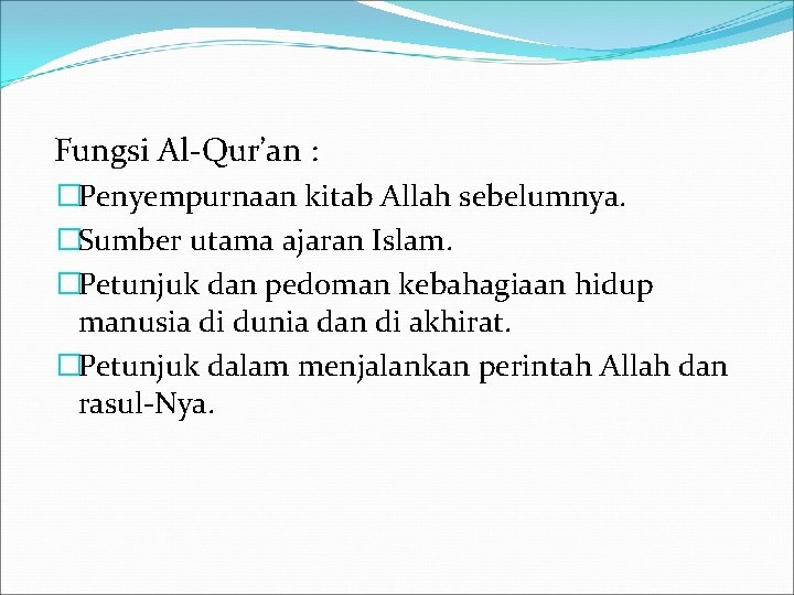 Fungsi Al-Qur’an : �Penyempurnaan kitab Allah sebelumnya. �Sumber utama ajaran Islam. �Petunjuk dan pedoman