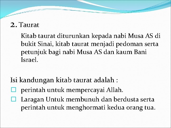 2. Taurat Kitab taurat diturunkan kepada nabi Musa AS di bukit Sinai, kitab taurat
