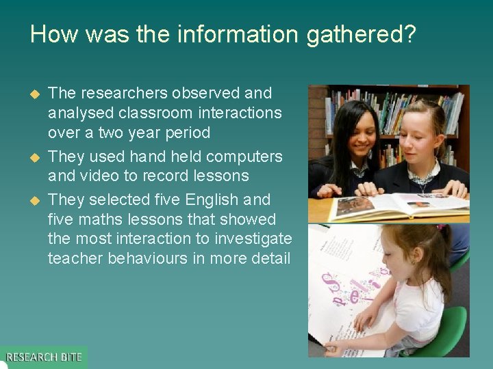 How was the information gathered? u u u The researchers observed analysed classroom interactions