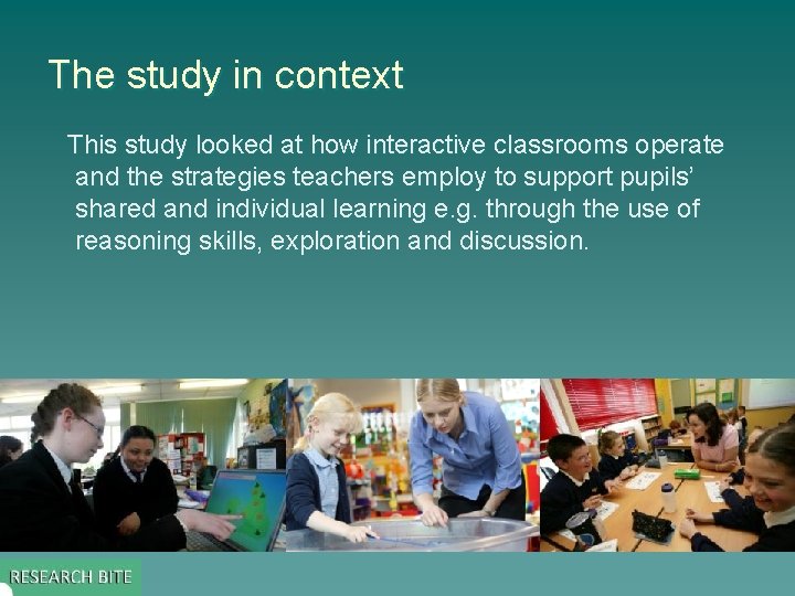 The study in context This study looked at how interactive classrooms operate and the