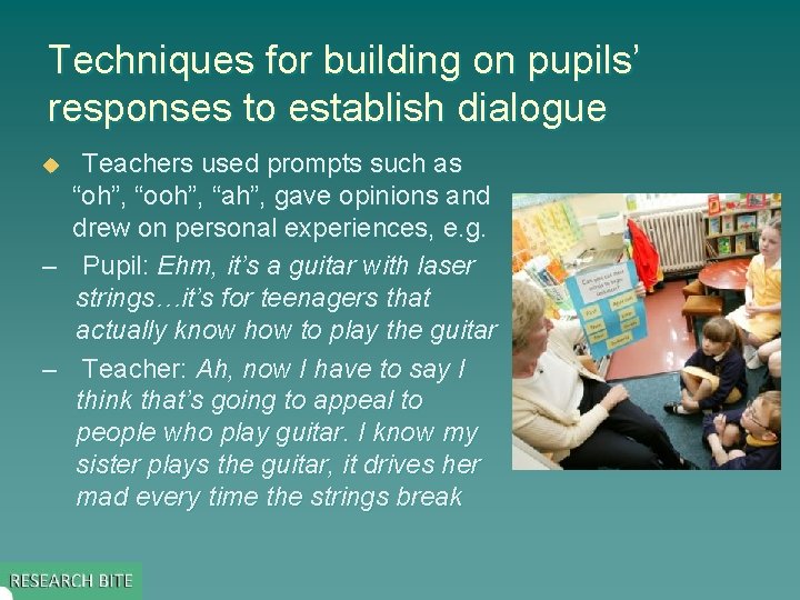 Techniques for building on pupils’ responses to establish dialogue u – – Teachers used