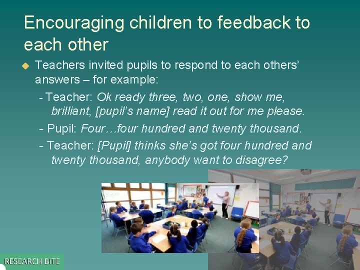 Encouraging children to feedback to each other u Teachers invited pupils to respond to