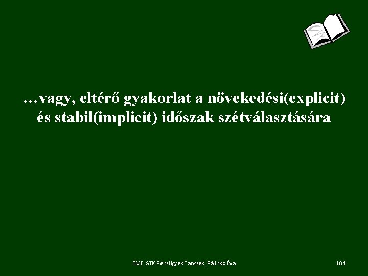 …vagy, eltérő gyakorlat a növekedési(explicit) és stabil(implicit) időszak szétválasztására BME GTK Pénzügyek Tanszék, Pálinkó