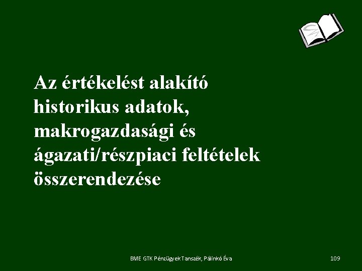 Az értékelést alakító historikus adatok, makrogazdasági és ágazati/részpiaci feltételek összerendezése BME GTK Pénzügyek Tanszék,