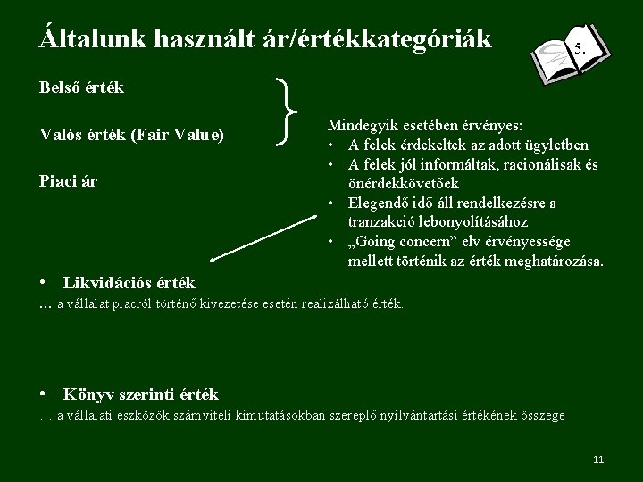 Általunk használt ár/értékkategóriák 5. Belső érték Valós érték (Fair Value) Piaci ár Mindegyik esetében