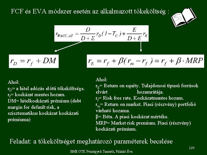 FCF és EVA módszer esetén az alkalmazott tőkeköltség : Ahol: r. D= a hitel