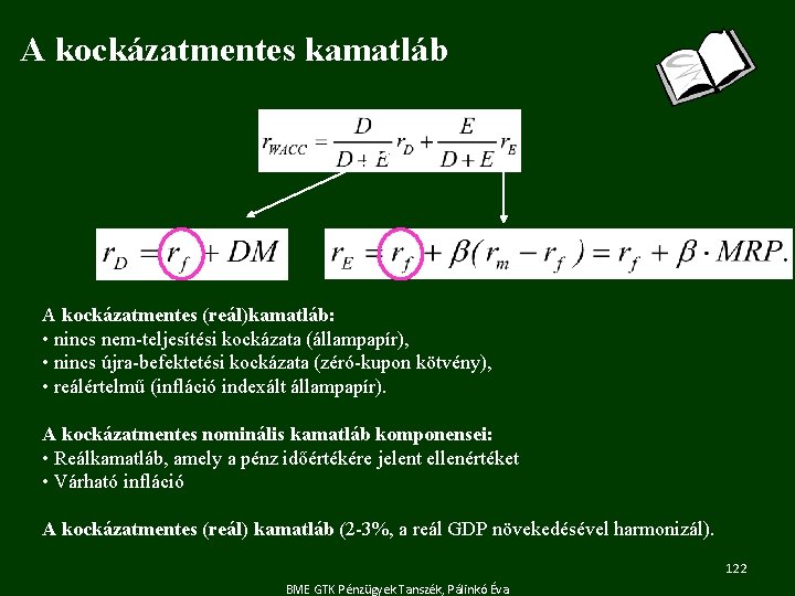 A kockázatmentes kamatláb A kockázatmentes (reál)kamatláb: • nincs nem-teljesítési kockázata (állampapír), • nincs újra-befektetési