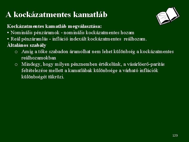 A kockázatmentes kamatláb Kockázatmentes kamatláb megválasztása: • Nominális pénzáramok - nominális kockázatmentes hozam •