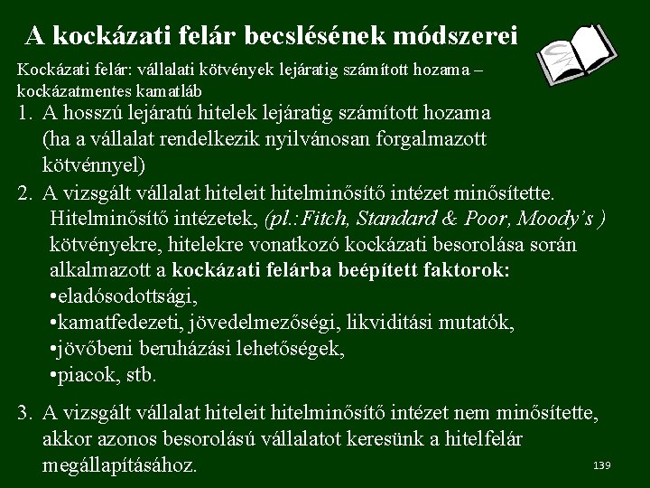 A kockázati felár becslésének módszerei Kockázati felár: vállalati kötvények lejáratig számított hozama – kockázatmentes