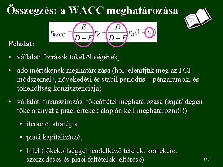 Összegzés: a WACC meghatározása Feladat: • vállalati források tőkeköltségének, • adó mértékének meghatározása (hol