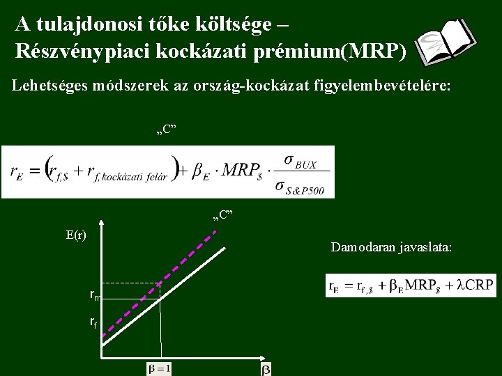 A tulajdonosi tőke költsége – Részvénypiaci kockázati prémium(MRP) Lehetséges módszerek az ország-kockázat figyelembevételére: „C”