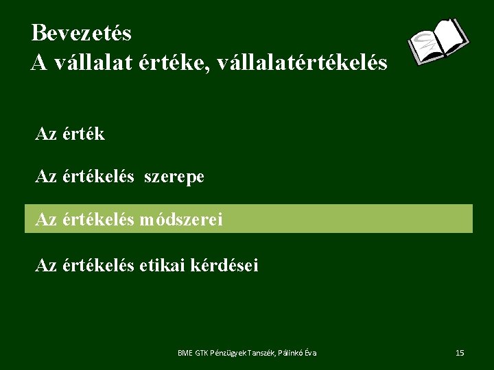 Bevezetés A vállalat értéke, vállalatértékelés Az értékelés szerepe Az értékelés módszerei Az értékelés etikai