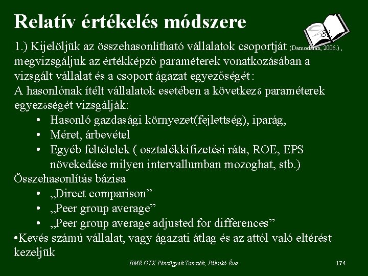 Relatív értékelés módszere 81. 1. ) Kijelöljük az összehasonlítható vállalatok csoportját (Damodaran, 2006. )