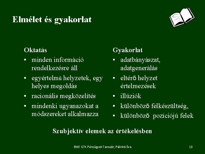 Elmélet és gyakorlat Oktatás • minden információ rendelkezésre áll • egyértelmű helyzetek, egy helyes