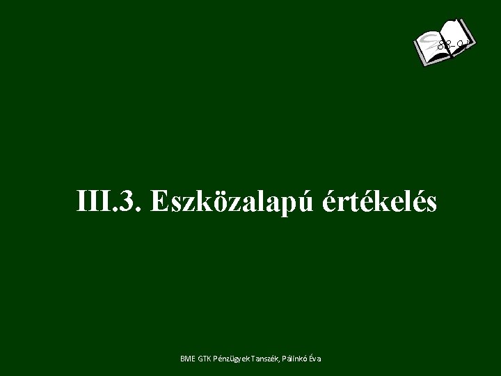 88 -91. III. 3. Eszközalapú értékelés BME GTK Pénzügyek Tanszék, Pálinkó Éva 