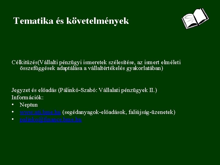Tematika és követelmények Célkitűzés(Vállalti pénzügyi ismeretek szélesítése, az ismert elméleti összefüggések adaptálása a vállaltértékelés