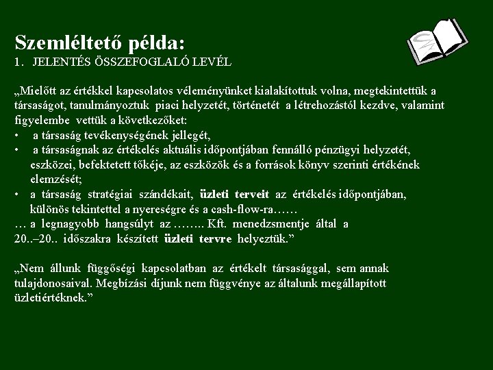 Szemléltető példa: 1. JELENTÉS ÖSSZEFOGLALÓ LEVÉL „Mielőtt az értékkel kapcsolatos véleményünket kialakítottuk volna, megtekintettük