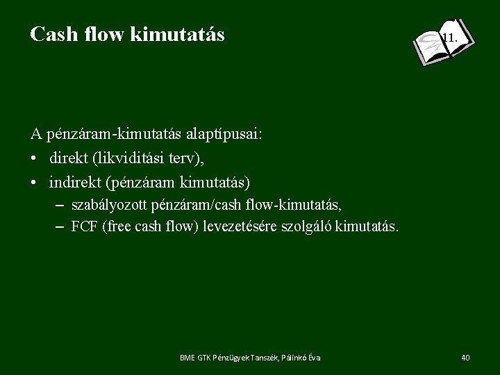 Cash flow kimutatás 11. A pénzáram-kimutatás alaptípusai: • direkt (likviditási terv), • indirekt (pénzáram