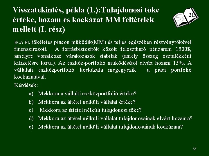 Visszatekintés, példa (1. ): Tulajdonosi tőke értéke, hozam és kockázat MM feltételek mellett (I.