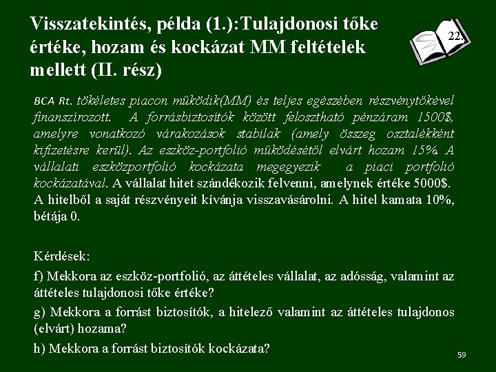 Visszatekintés, példa (1. ): Tulajdonosi tőke értéke, hozam és kockázat MM feltételek mellett (II.