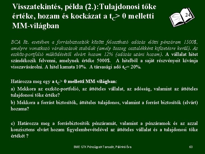 Visszatekintés, példa (2. ): Tulajdonosi tőke értéke, hozam és kockázat a t. C> 0