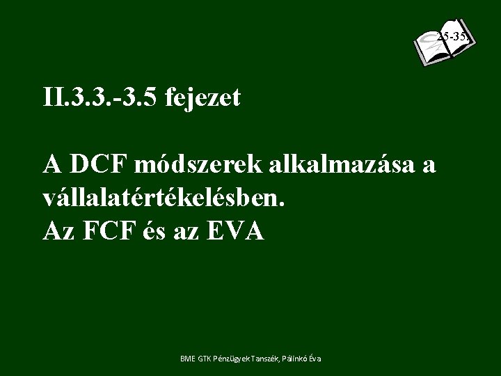 25 -35. II. 3. 3. -3. 5 fejezet A DCF módszerek alkalmazása a vállalatértékelésben.