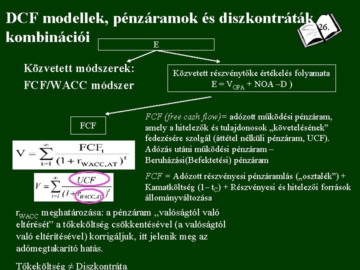 DCF modellek, pénzáramok és diszkontráták 26. kombinációi E Közvetett módszerek: FCF/WACC módszer FCF Közvetett