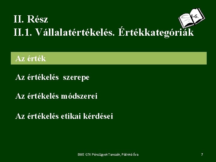 4 -6. II. Rész II. 1. Vállalatértékelés. Értékkategóriák Az értékelés szerepe Az értékelés módszerei