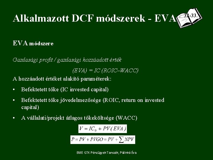 Alkalmazott DCF módszerek - EVA módszere Gazdasági profit / gazdasági hozzáadott érték (EVA) =