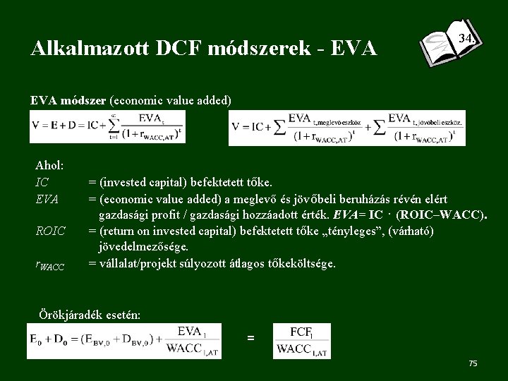 Alkalmazott DCF módszerek - EVA 34. EVA módszer (economic value added) Ahol: IC EVA