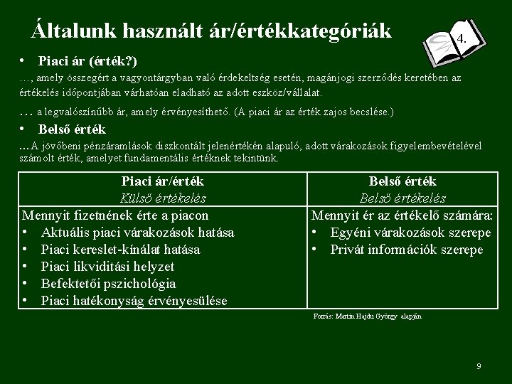 Általunk használt ár/értékkategóriák 4. • Piaci ár (érték? ) …, amely összegért a vagyontárgyban