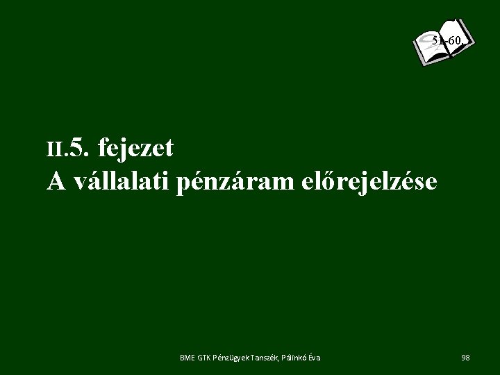 51 -60. II. 5. fejezet A vállalati pénzáram előrejelzése BME GTK Pénzügyek Tanszék, Pálinkó