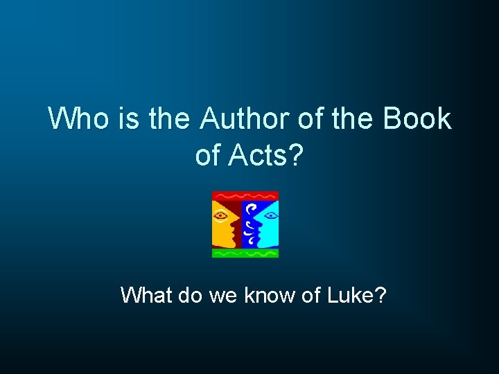 Who is the Author of the Book of Acts? What do we know of