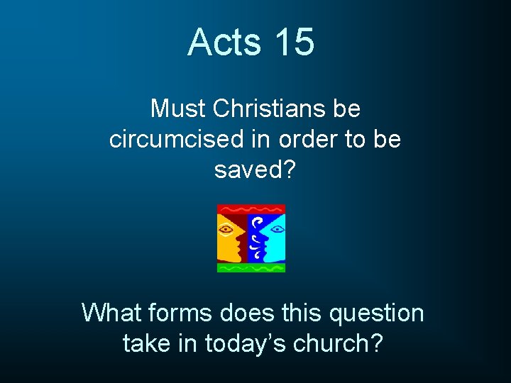 Acts 15 Must Christians be circumcised in order to be saved? What forms does