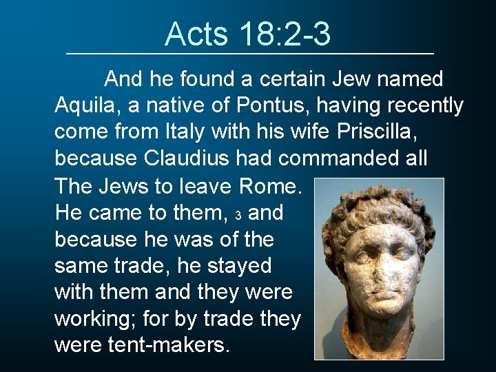 Acts 18: 2 -3 And he found a certain Jew named Aquila, a native