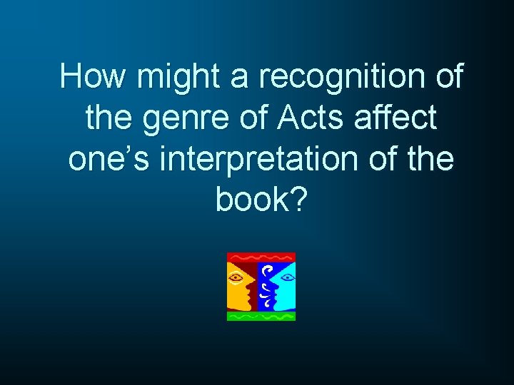 How might a recognition of the genre of Acts affect one’s interpretation of the